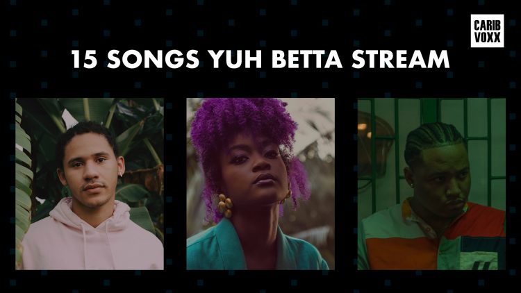 15 Songs Yuh Betta Stream