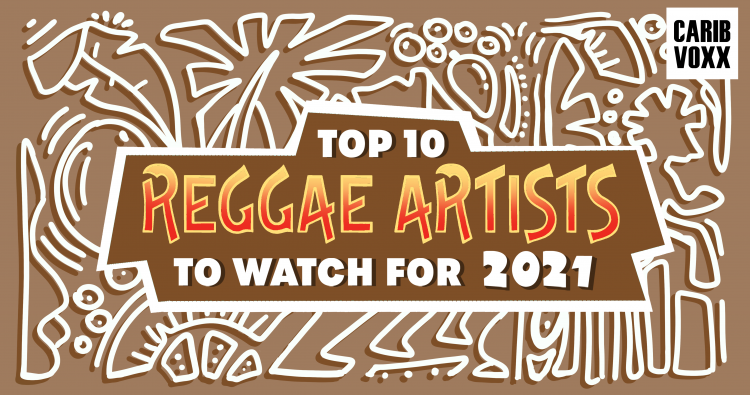 Top 10 Reggae Artists To Watch in 2021