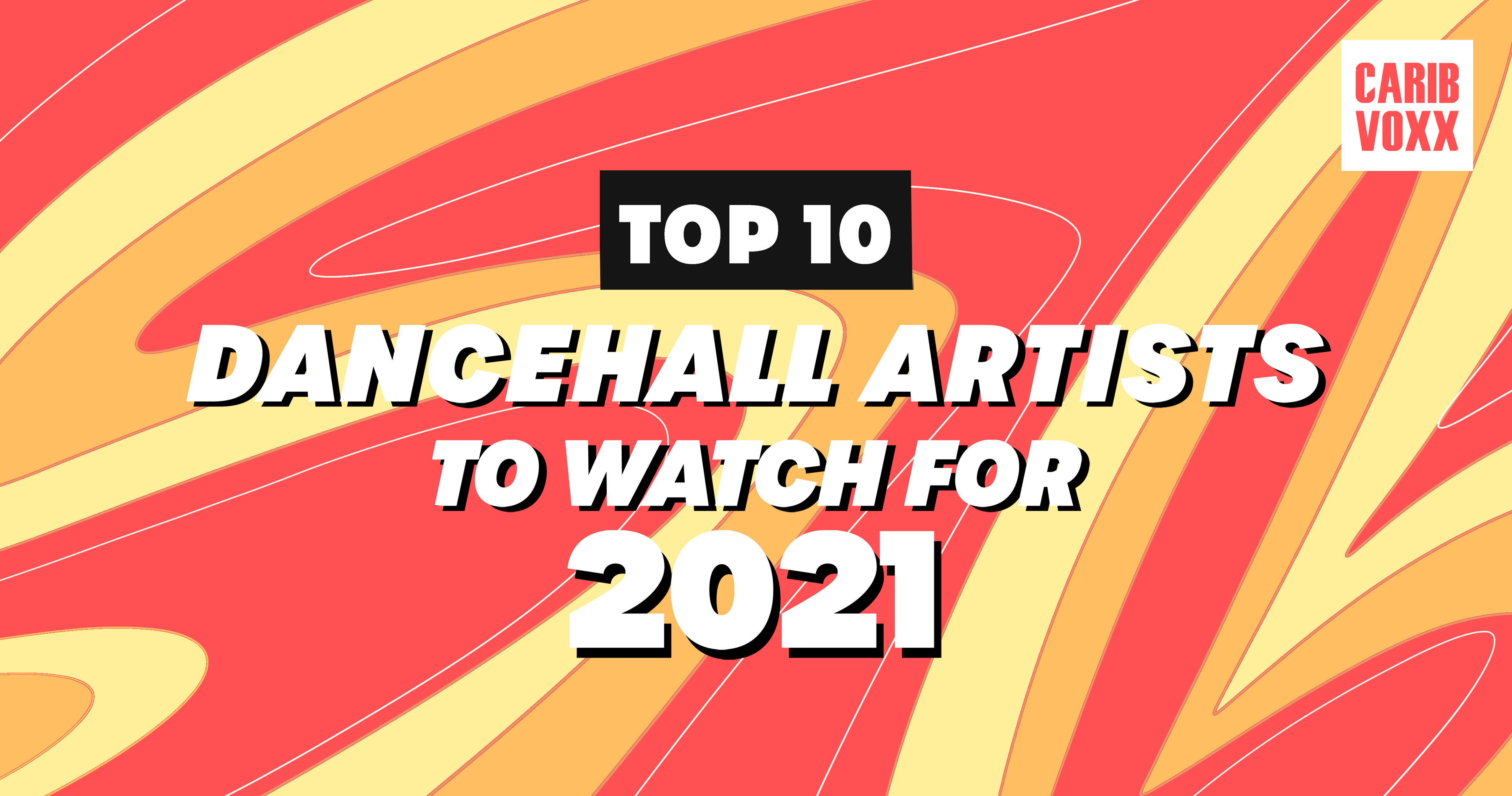 Top 10 Dancehall Artists to Watch for 2021